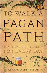 Icon image To Walk a Pagan Path: Practical Spirituality for Every Day