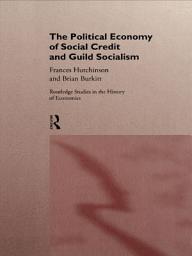 Icon image The Political Economy of Social Credit and Guild Socialism
