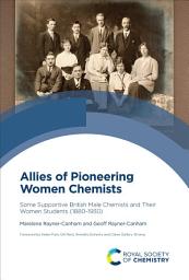 Icon image Allies of Pioneering Women Chemists: Some Supportive British Male Chemists and Their Women Students (1880–1930)