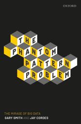 Icon image The Phantom Pattern Problem: The Mirage of Big Data
