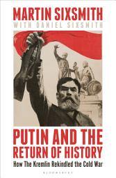 Icon image Putin and the Return of History: How the Kremlin Rekindled the Cold War