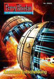 Icon image Perry Rhodan 2662: Kaowens Entscheidung: Perry Rhodan-Zyklus "Neuroversum"