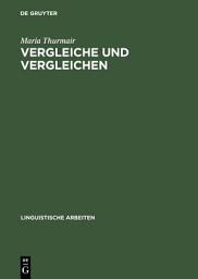 Icon image Vergleiche und Vergleichen: Eine Studie zu Form und Funktion der Vergleichsstrukturen im Deutschen