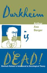Icon image Durkheim is Dead!: Sherlock Holmes is Introduced to Social Theory