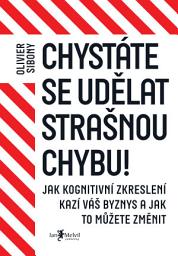 Icon image Chystáte se udělat strašnou chybu!: Jak kognitivní zkreslení kazí váš byznys a jak to můžete změnit