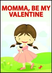 Icon image Be My Valentine Momma: A Children's Picture Book for Mothers and Their Children