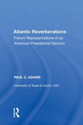 Icon image Atlantic Reverberations: French Representations of an American Presidential Election