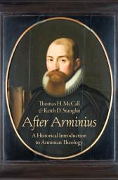 Icon image After Arminius: A Historical Introduction to Arminian Theology