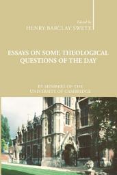 Icon image Essays on Some Theological Questions of the Day: Early Twentieth Century Cambridge Essays