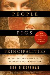 Icon image People, Pigs, and Principalities: The Reality and Power of the Supernatural in Your Life