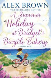 Icon image A Summer Holiday at Bridget’s Bicycle Bakery: A Short Story (The Carrington’s Bicycle Bakery, Book 2)