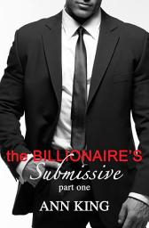 Icon image The Billionaire's Submissive: 1 BDSM Erotic Romance Short Story - The Kincade Family (An Alpha Billionaire Boss BDSM Office Romance)