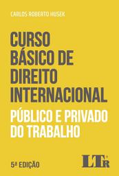 Icon image Curso Básico de Direito Internacional: Público e Privado do Trabalho