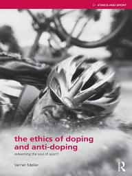 Icon image The Ethics of Doping and Anti-Doping: Redeeming the Soul of Sport?