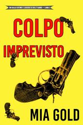 Icon image Colpo imprevisto (Un giallo intimo e leggero di Holly Hands – Libro 2)