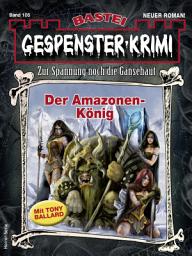 Icon image Gespenster-Krimi 105: Der Amazonen-König