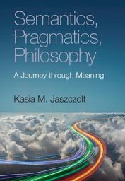 Icon image Semantics, Pragmatics, Philosophy: A Journey through Meaning