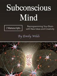 Icon image Subconscious Mind: Reprogramming Your Brain with New Ideas and Creativity