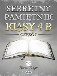 Icon image Sekretny pamiętnik klasy 4b: Część pierwsza