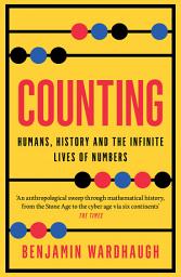 Icon image Counting: Humans, History and the Infinite Lives of Numbers