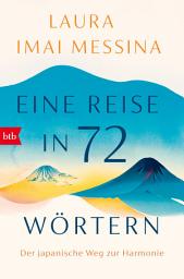 Icon image Eine Reise in 72 Wörtern: Der japanische Weg zur Harmonie