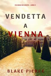 Icon image Vendetta a Vienna (Un anno in Europa – Libro 3)