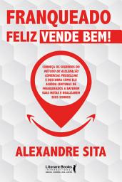 Icon image Franqueado feliz vende bem: conheça os segredos do método de aceleração comercial proselling e descubra como ele ajudou centenas de franqueados a baterem suas metas e realizarem seus sonhos