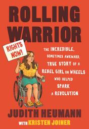Icon image Rolling Warrior: The Incredible, Sometimes Awkward, True Story of a Rebel Girl on Wheels Who Helped Spark a Revolution