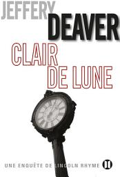 Icon image Clair de lune: Une enquête de Lincoln Rhyme