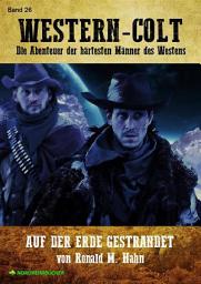 Icon image WESTERN-COLT, Band 26: AUF DER ERDE GESTRANDET: Die Abenteuer der härtesten Männer des Westens!