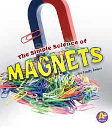 Icon image The Simple Science of Magnets