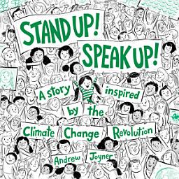 Icon image Stand Up! Speak Up!: A Story Inspired by the Climate Change Revolution