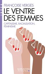 Icon image Le Ventre des femmes: Capitalisme racialisation féminisme