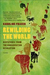 Icon image Rewilding the World: Dispatches from the Conservation Revolution