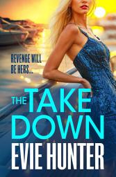 Icon image The Takedown: The gripping revenge thriller from Evie Hunter
