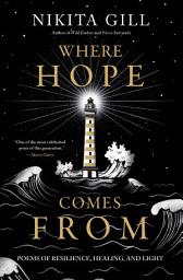 Icon image Where Hope Comes From: Poems of Resilience, Healing, and Light