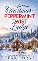 Icon image Saving Christmas at the Peppermint Twist Lodge: Winterberry Falls Book 1