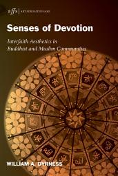 Icon image Senses of Devotion: Interfaith Aesthetics in Buddhist and Muslim Communities