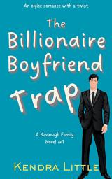 Icon image The Billionaire Boyfriend Trap: An Office Romance with a Twist: A Smart Sexy Romance