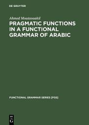 Icon image Pragmatic Functions in a Functional Grammar of Arabic