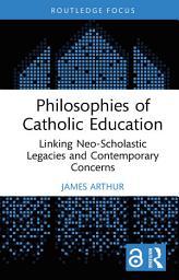 Icon image Philosophies of Catholic Education: Linking Neo-Scholastic Legacies and Contemporary Concerns