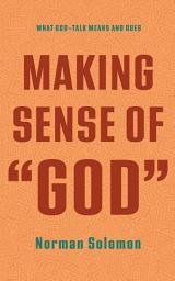 Icon image Making Sense of “God”: What God-Talk Means and Does