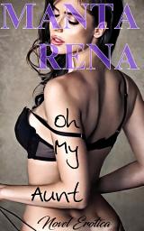 Icon image Oh My Aunt: Novel Erotica