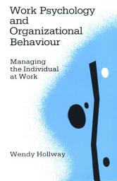 Icon image Work Psychology and Organizational Behaviour: Managing the Individual at Work