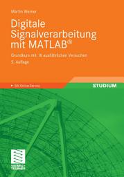 Icon image Digitale Signalverarbeitung mit MATLAB®: Grundkurs mit 16 ausführlichen Versuchen, Ausgabe 5