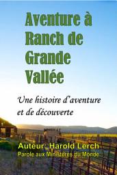 Icon image Aventure à Ranch de Grande Vallée: Une histoire d’aventure et de découverte (T4-Fre)