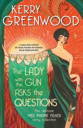 Icon image The Lady with the Gun Asks the Questions: The Ultimate Miss Phryne Fisher Story Collection