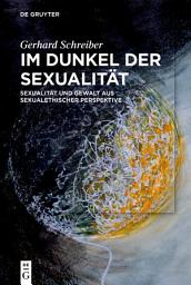 Icon image Im Dunkel der Sexualität: Sexualität und Gewalt aus sexualethischer Perspektive