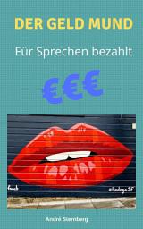 Icon image Der Geld Mund: Zum Sprechen bezahlt