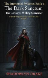 Icon image The Dark Sanctum: The Consort's Willing Surrender (The Immortal Syllabus Book 15)
